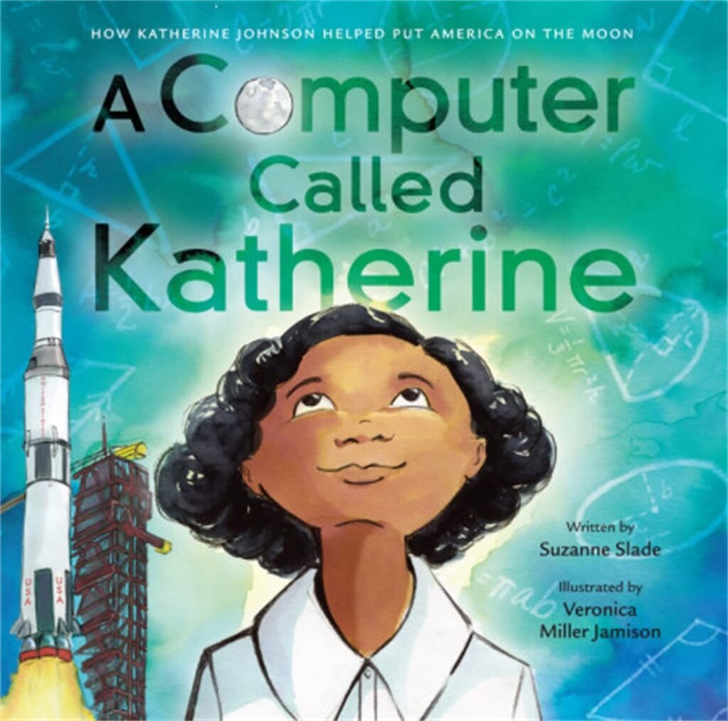 Slade, S. (2019). A Computer Called Katherine: How Katherine Johnson Helped Put America on the Moon. Little, Brown Books for Young Readers