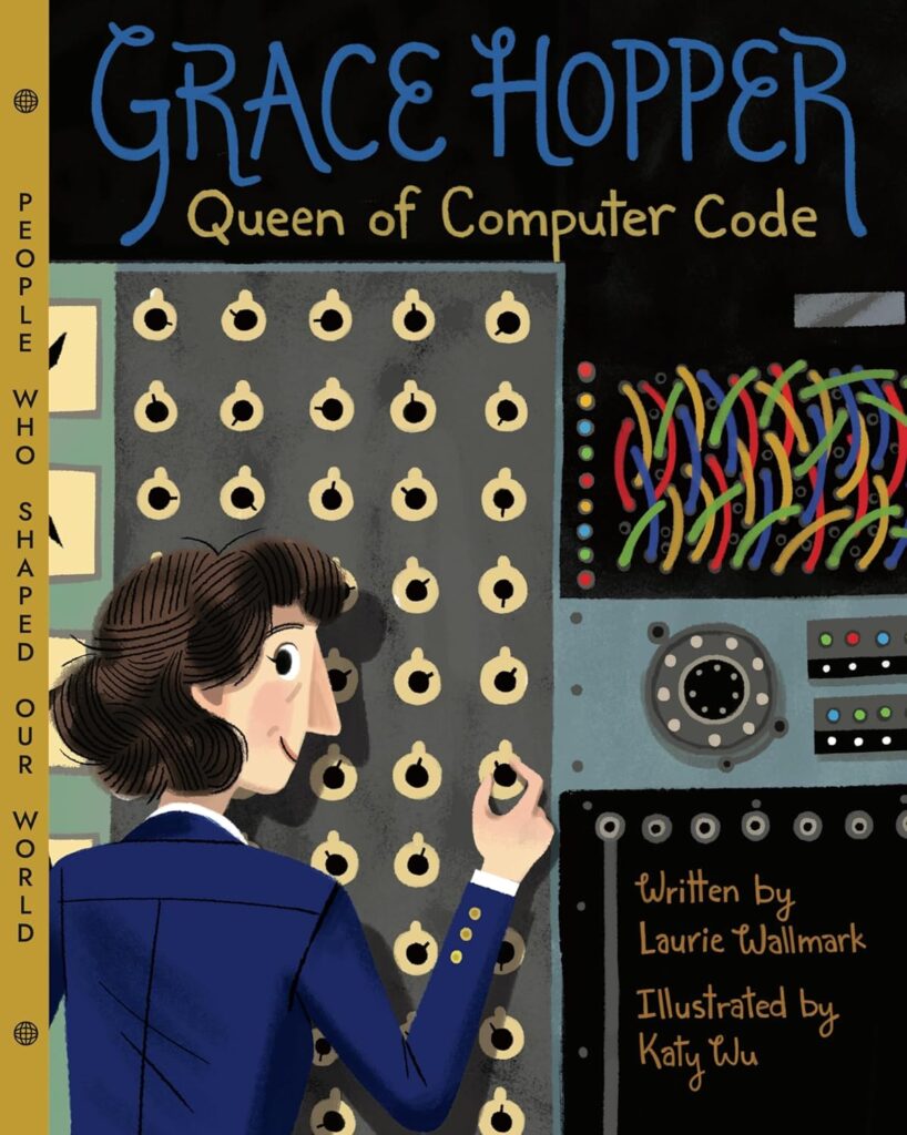 Wallmark, L. (2017). Grace Hopper: Queen of Computer Code (Volume 1). Union Square Kids.