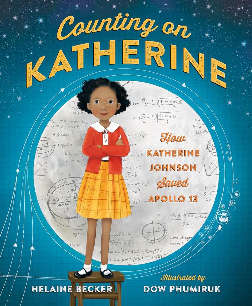 Becker, H. (2018). Counting on Katherine: How Katherine Johnson Saved Apollo 13. Henry Holt and Co. (BYR).
