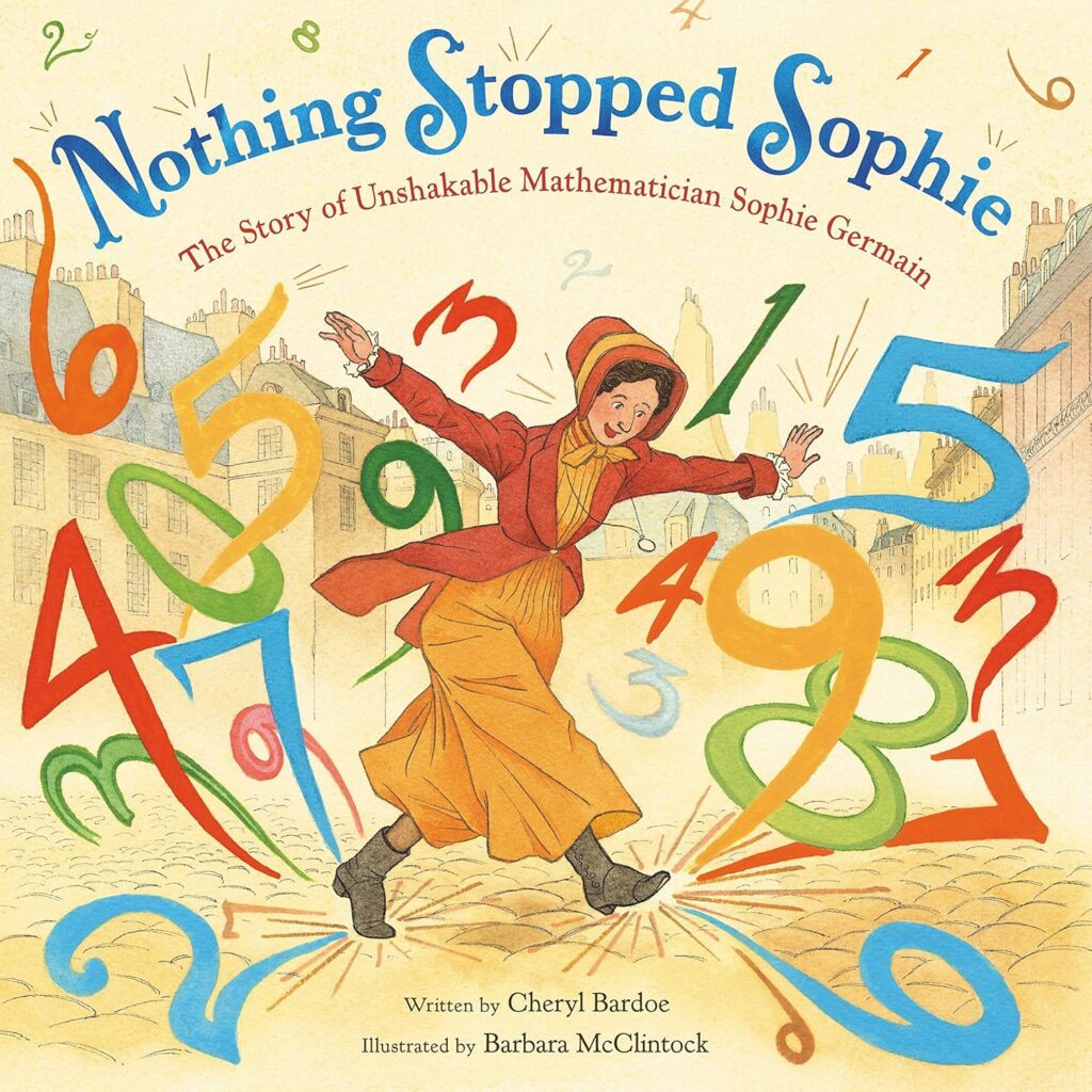 Bardoe, C. (2018). Nothing Stopped Sophie: The Story of Unshakable Mathematician Sophie Germain. Little, Brown Books for Young Readers.