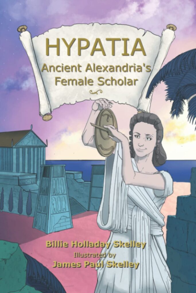 Skelley, B. H. (2021). Hypatia: Ancient Alexandria’s Female Scholar. Paperback Press.