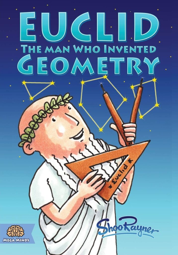 Rayner, S. (2017). Euclid: The Man Who Invented Geometry. Shoo Rayner.