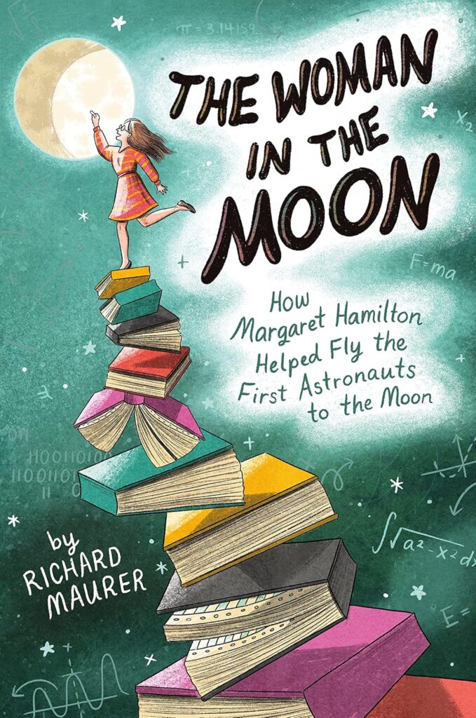 Maurer, R. (2023). The Woman in the Moon: How Margaret Hamilton Helped Fly the First Astronauts to the Moon. Roaring Brook Press.